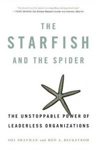 The Starfish and the Spider - The Unstoppable Power of Leadership Organizations by Ori Brafman and Rod A. Beckstrom