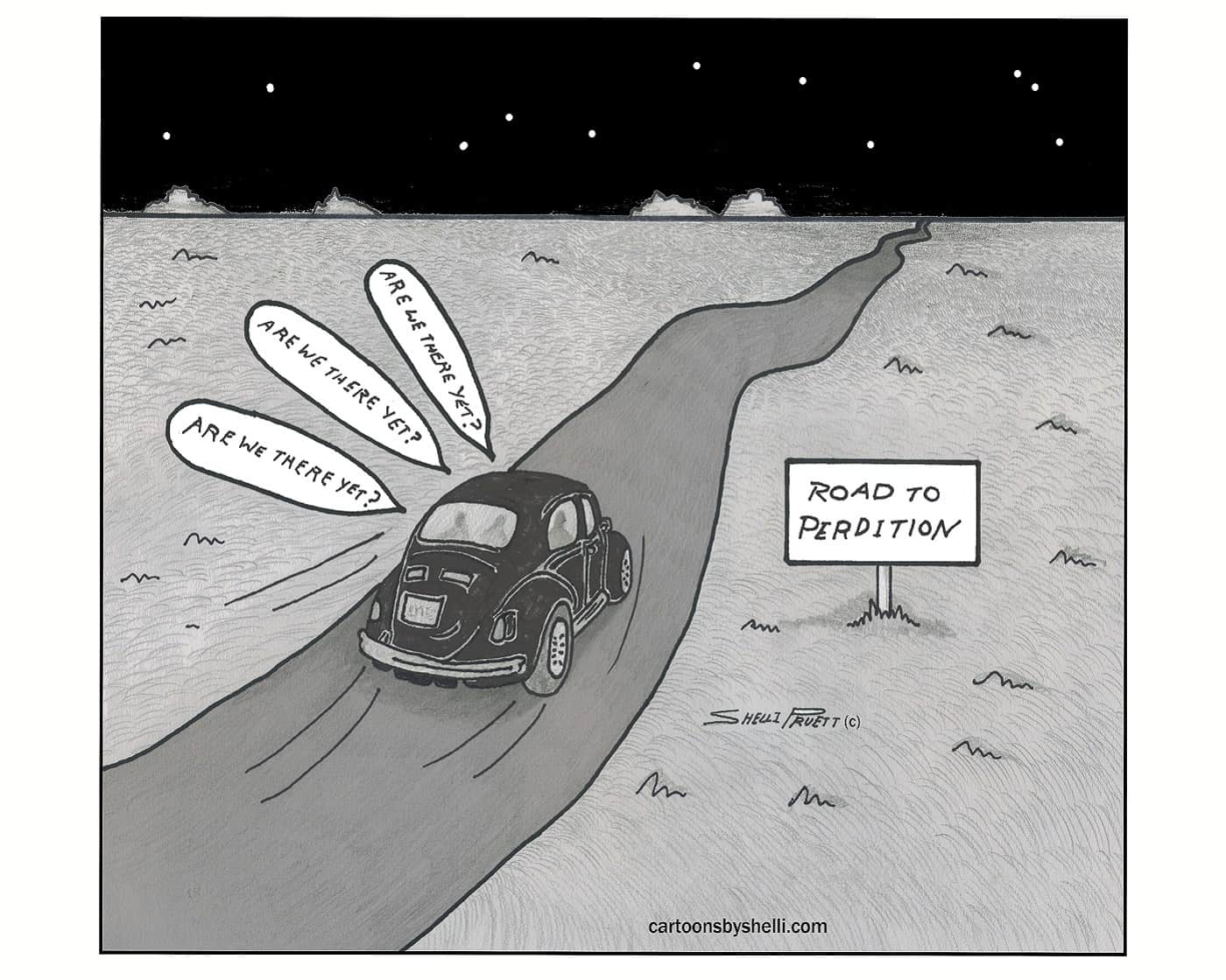 A car drives along a "Road to Perdition" while three passengers ask, "Are we there yet?" 